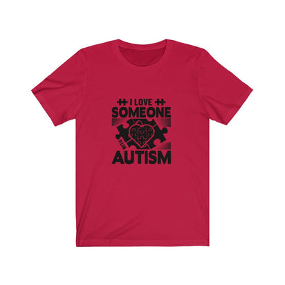 I Love Someone Autism T-Shirt